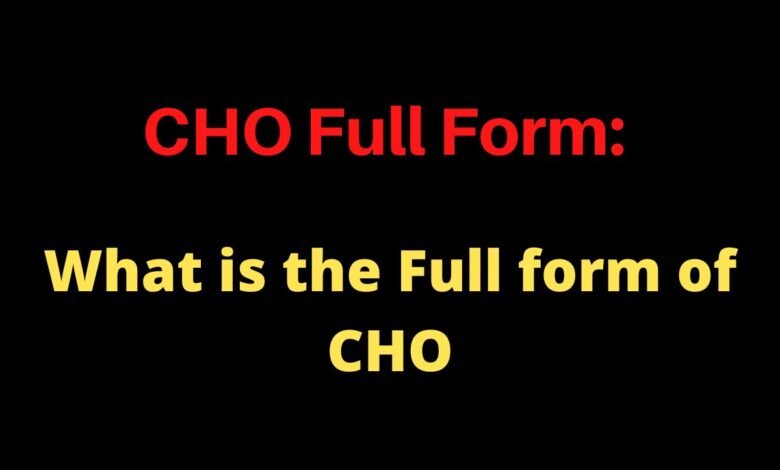 CHO Full Form